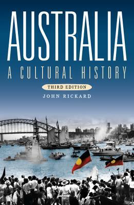 Australia: A Cultural History (Third Edition) by John Rickard