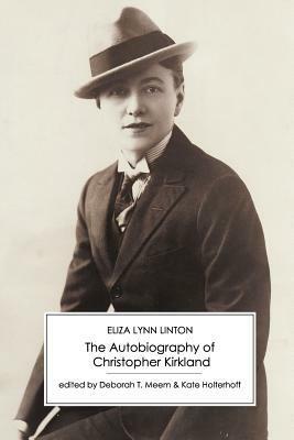 The Autobiography of Christopher Kirkland by Eliza Lynn Linton, Kate Holterhoff, Deborah T. Meem