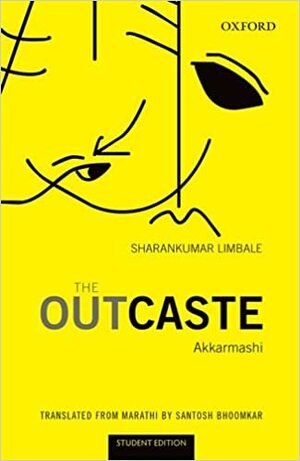 The Outcaste: Akkarmashi by Sharan Kumar Limbale