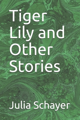 Tiger Lily and Other Stories by Julia Schayer