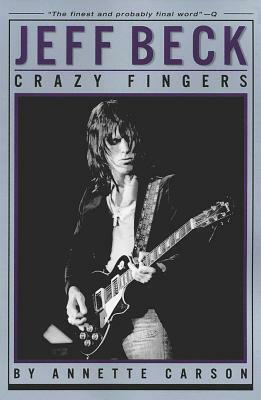Jeff Beck: Crazy Fingers by Annette Carson