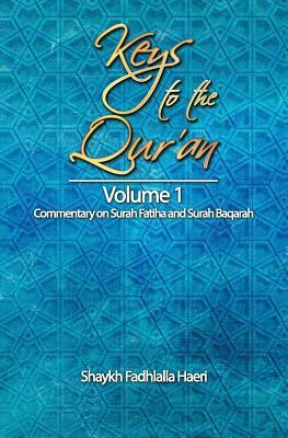 Keys to the Qur'an: Volume 1: Commentary on Surah Fatiha and Surah Baqarah by Shaykh Fadhlalla Haeri