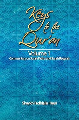 Keys to the Qur'an: Volume 1: Commentary on Surah Fatiha and Surah Baqarah by Shaykh Fadhlalla Haeri