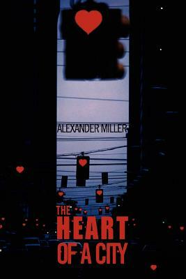 The Heart of a City by Alexander Miller