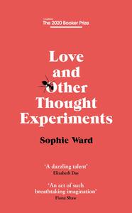 Love and Other Thought Experiments by Sophie Ward