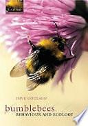 Bumblebees: Their Behaviour and Ecology by Dave Goulson