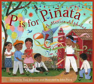 P Is for Piñata: A Mexico Alphabet by John Parra, Tony Johnston