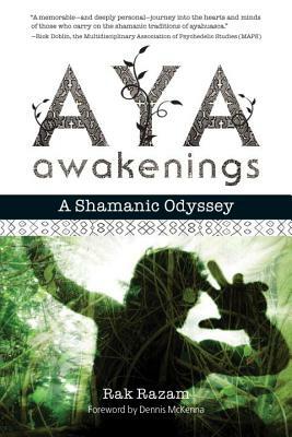 Aya Awakenings: A Shamanic Odyssey by Rak Razam