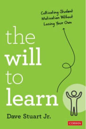 The Will to Learn: Cultivating Student Motivation Without Losing Your Own by Dave Stuart