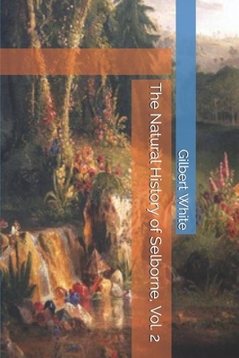 The Natural History of Selborne, Vol. 2 by Gilbert White