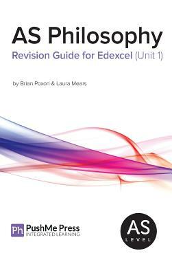 As Philosophy Revision Guide for Edexcel Unit 1 by Laura Mears, Brian Poxon