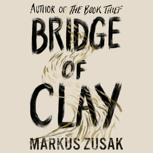 Bridge of Clay by Markus Zusak