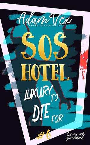 SOS HOTEL: Luxury to Die For by Ariana Nash, Adam Vex