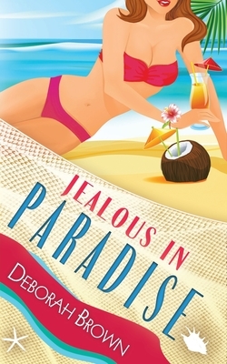 Jealous in Paradise by Deborah Brown