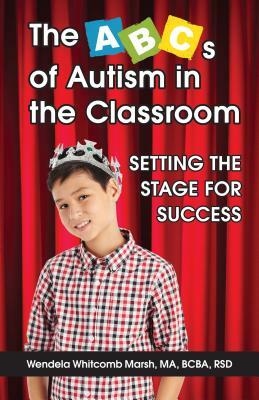 The ABCs of Autism in the Classroom: Setting the Stage for Success by Wendela Whitcomb Marsh