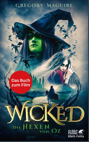 Wicked - die Hexen von Oz by Gregory Maguire