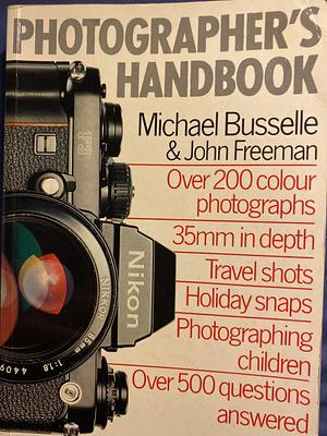 Photographer's Handbook by Michael Busselle, John Freeman