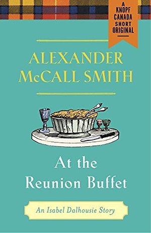 At the Reunion Buffet: An Isabel Dalhousie Story by Alexander McCall Smith, Alexander McCall Smith