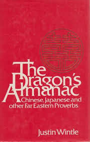 The Dragon's Almanac: Chinese, Japanese And Other Far Eastern Proverbs by Justin Wintle