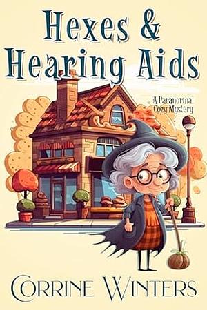 Hexes & Hearing Aids by Corrine Winters