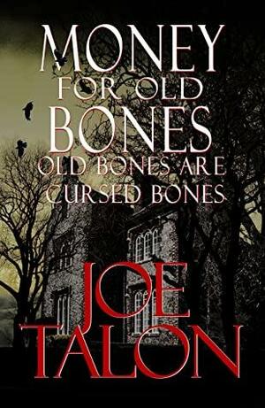Money for Old Bones: A British Ghost Story by Joe Talon