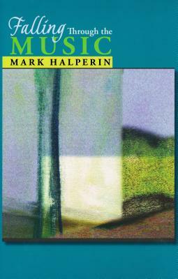 Falling Through the Music by Mark Halperin