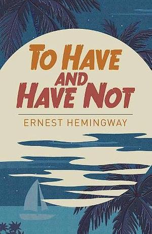 To Have and Have Not by Ernest Hemingway