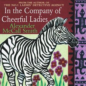 In the Company of Cheerful Ladies by Alexander McCall Smith