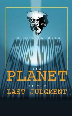 The Planet of the Last Judgment by George Mazurek