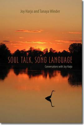Soul Talk, Song Language: Conversations with Joy Harjo by Tanaya Winder, Joy Harjo
