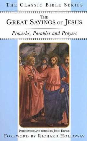 The Great Sayings of Jesus: Proverbs, Parables and Prayers (Classic Bible Series) by John Drane