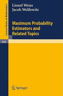 Maximum Probability Estimators and Related Topics by J. Wolfowitz, L. Weiss