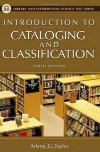 Introduction to Cataloging and Classification by Arlene G. Taylor