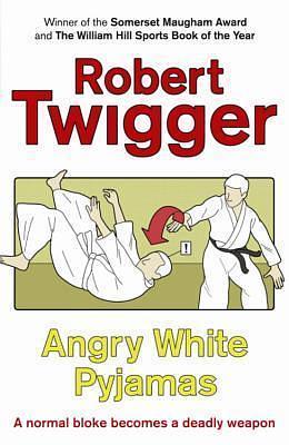 Angry White Pyjamas : An Oxford Poet Trains With the Tokyo Riot Police by Robert Twigger, Robert Twigger