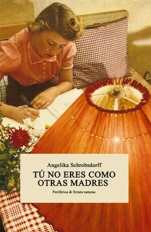 Tú no eres como otras madres by Angelika Schrobsdorff