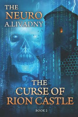 The Curse of Rion Castle (The Neuro Book #2): LitRPG Series by Andrei Livadny