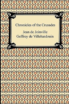 Chronicles of the Crusades by Jean De Joinville, Geffroy de Villehardouin