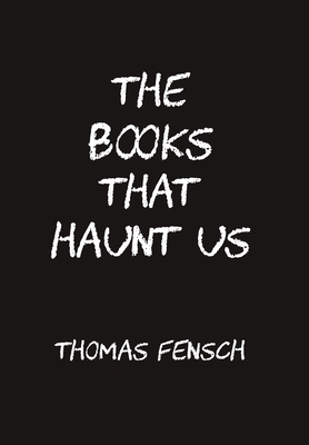 The Books That Haunt Us by Thomas Fensch