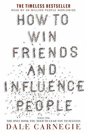 How to Win Friends and Influence People by Dale Carnegie