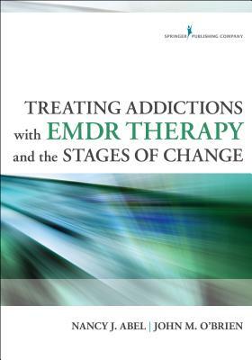 Treating Addictions with EMDR Therapy and the Stages of Change by John O'Brien, Nancy Abel