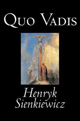 Quo Vadis: A Story of Faith in the Last Days of the Roman Empire by Henryk Sienkiewicz