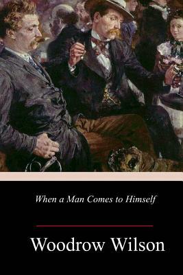 When a Man Comes to Himself by Woodrow Wilson