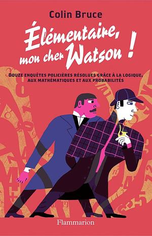 Elémentaire Mon Cher Watson ! by Colin Bruce