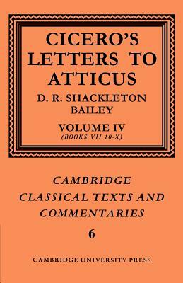 Cicero: Letters to Atticus: Volume 4, Books 7.10-10 by D. R. Shackleton-Bailey, Marcus Tullius Cicero