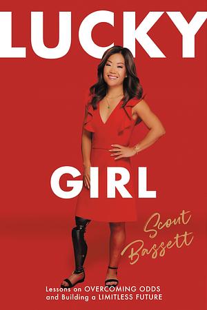 Lucky Girl: Lessons on Overcoming Odds and Building a Limitless Future by Scout Bassett