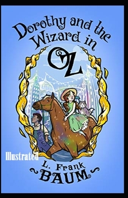 Dorothy and the Wizard in Oz Illustrated by L. Frank Baum