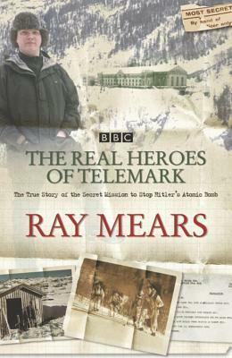 The Real Heroes Of Telemark by Ray Mears