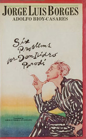 Six Problems for Don Isidro Parodi by Adolfo Bioy Casares, Jorge Luis Borges, Norman Thomas di Giovanni