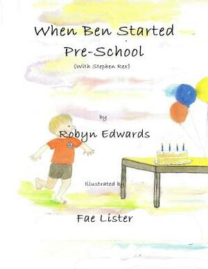 When Ben Started PreSchool: Stephen Rex by Robyn Edwards