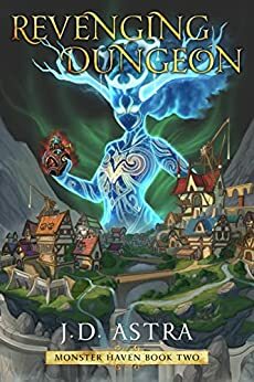 Revenging Dungeon: A Dungeon Core GameLit Fantasy by J. D. Astra